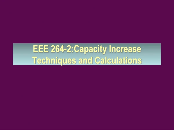 EEE 264-2:Capacity  Increase  Techniques and  Calculations
