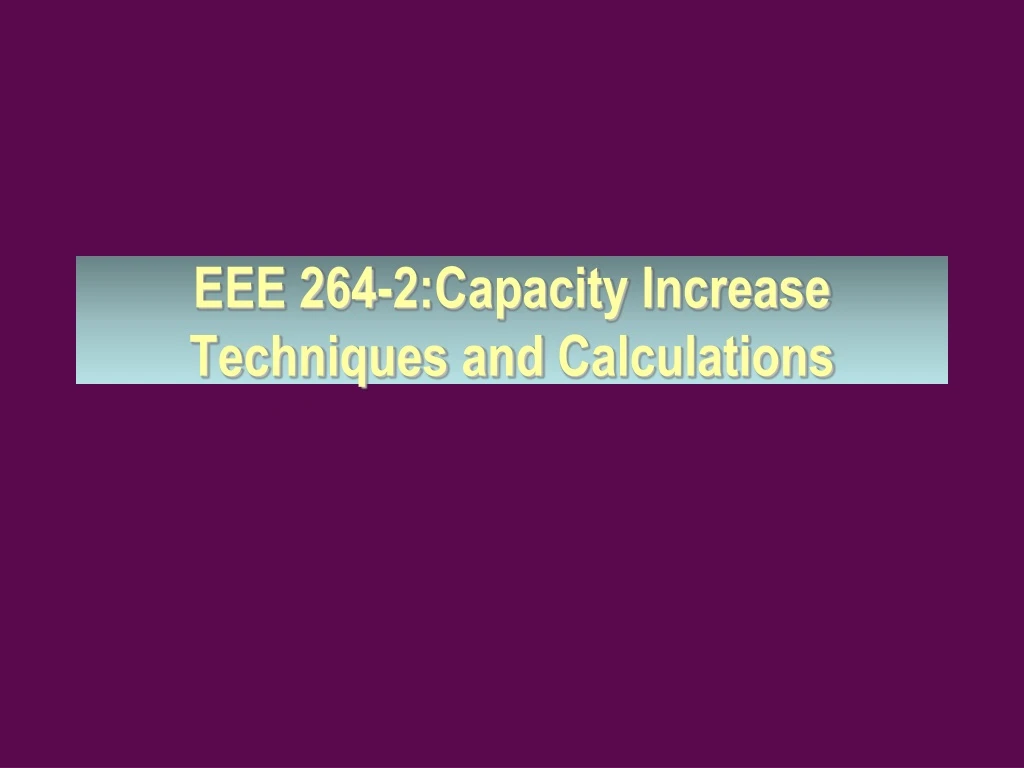 eee 264 2 capacity increase techniques and calculations