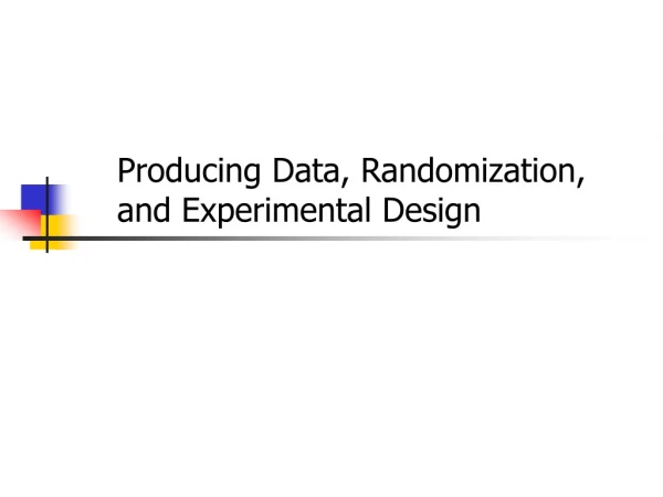 Producing Data, Randomization, and Experimental Design