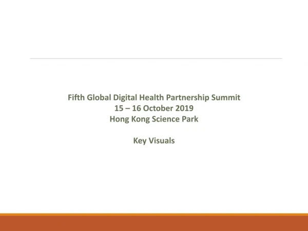Fifth  Global Digital Health Partnership Summit  15 – 16 October 2019  Hong Kong Science Park