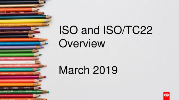 ISO and ISO/TC22 Overview March 2019