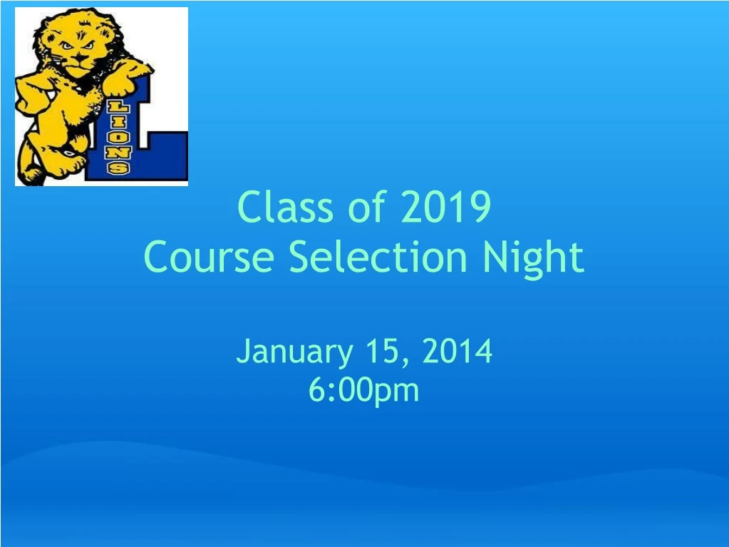 class of 2019 course selection night january 15 2014 6 00pm