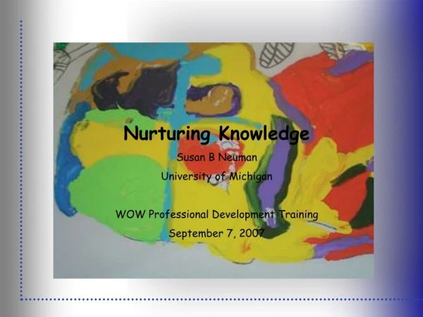Nurturing Knowledge Susan B Neuman University of Michigan WOW Professional Development Training