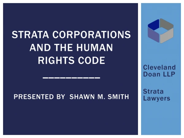 STRATA CORPORATIONs AND THE HUMAN RIGHTS CODE __________ presented by  Shawn m. smith