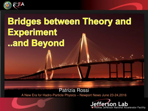 Bridges between Theory and Experiment ..and Beyond