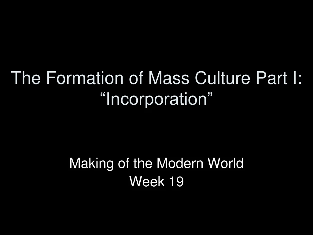 the formation of mass culture part i incorporation