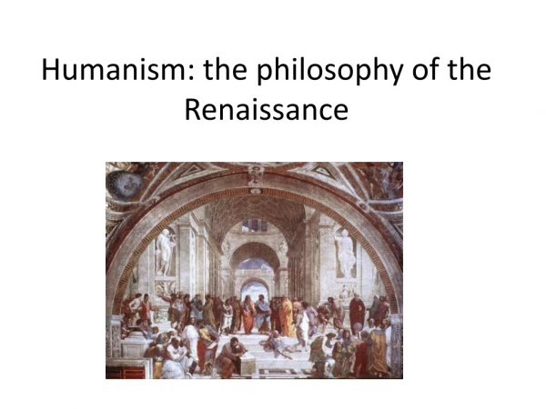 Humanism: the philosophy of the Renaissance