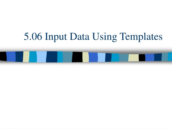 5.06 Input Data Using Templates