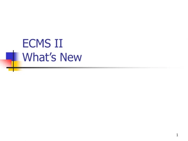 ECMS II  What’s New