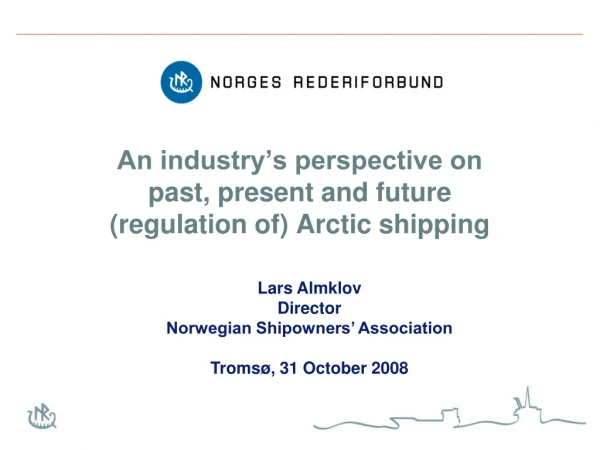 An industry’s perspective on  past, present and future  (regulation of) Arctic shipping