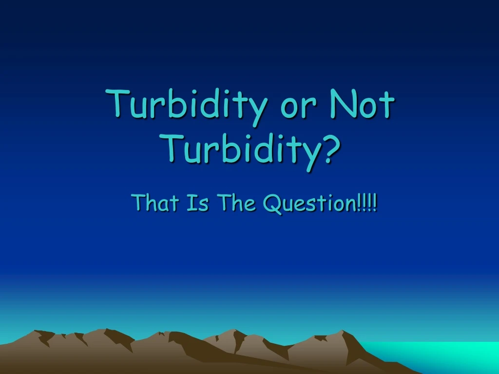 turbidity or not turbidity