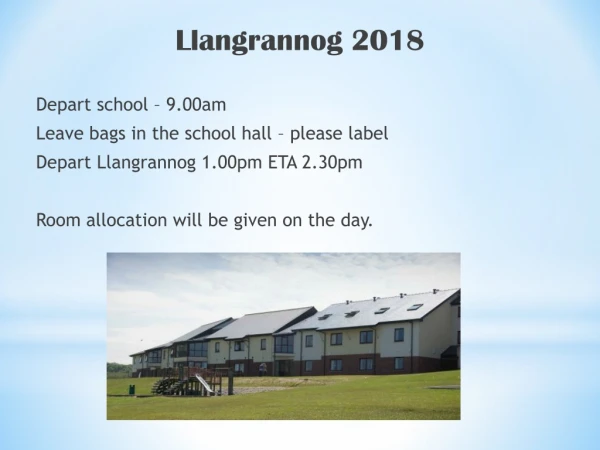 Llangrannog 2018 Depart school – 9.00am Leave bags in the school hall – please label