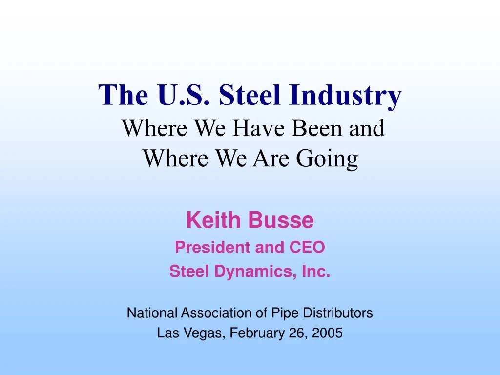 the u s steel industry where we have been and where we are going
