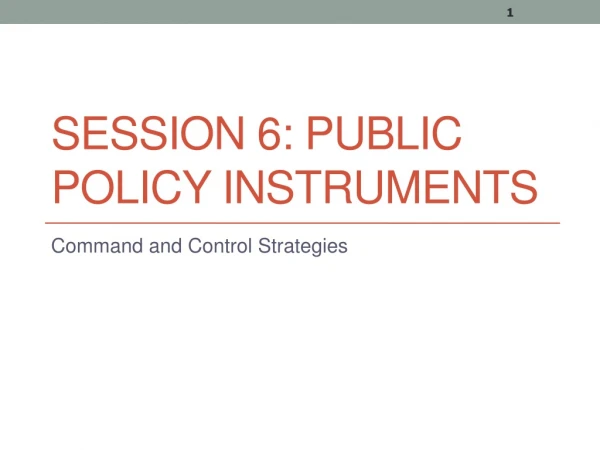 Session 6: Public Policy Instruments