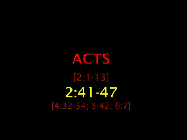 Acts [2:1-13] 2:41-47 [4:32-34; 5:42; 6:7]