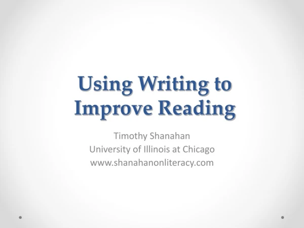 Using Writing to  Improve Reading