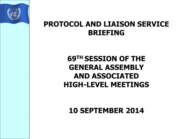 PROTOCOL AND LIAISON SERVICE BRIEFING   69 TH  SESSION OF THE  GENERAL ASSEMBLY