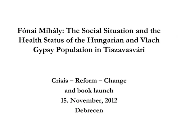 Crisis – Reform – Change and book launch  15. November, 2012 Debrecen