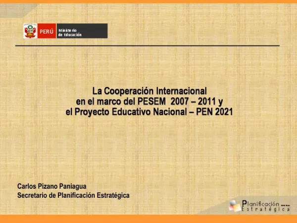 La Cooperaci n Internacional en el marco del PESEM 2007 2011 y el Proyecto Educativo Nacional PEN 2021