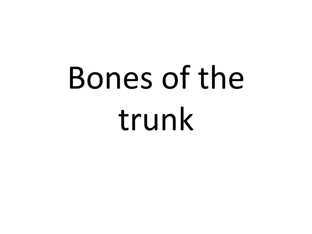 bones of the trunk