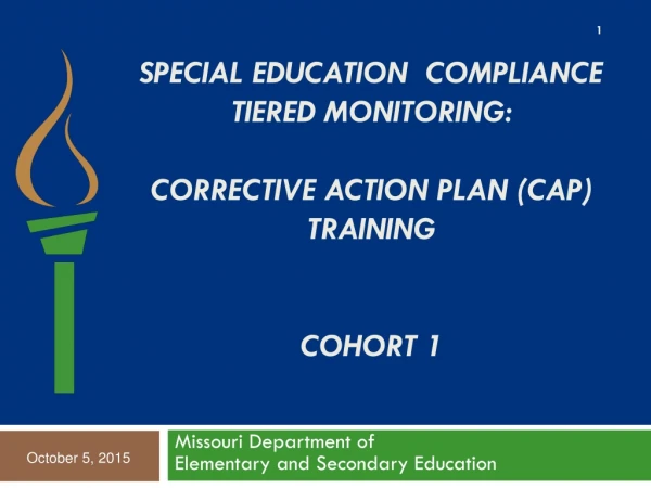 Special Education  Compliance  Tiered Monitoring:  Corrective Action Plan (CAP) Training Cohort  1