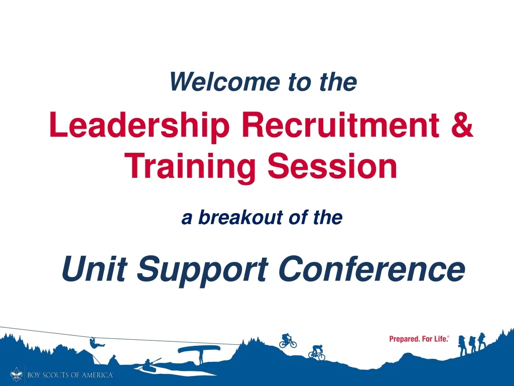 welcome to the leadership recruitment training session a breakout of the unit support conference