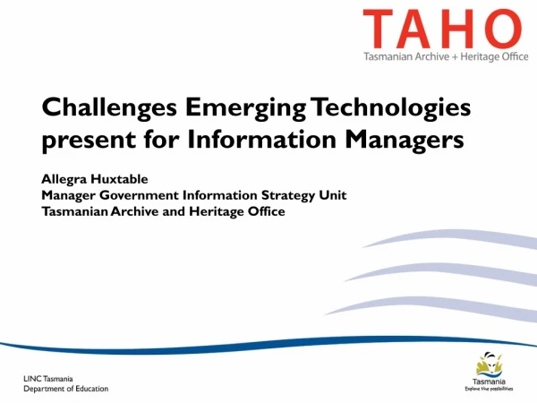 Challenges Emerging Technologies present for Information Managers Allegra Huxtable
