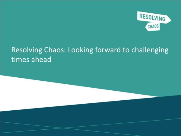 Resolving Chaos: Looking forward to challenging times ahead