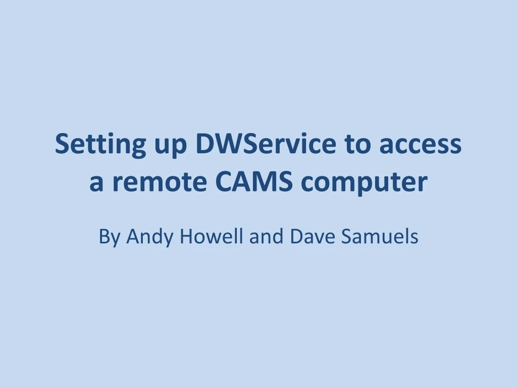 setting up dwservice to access a remote cams computer