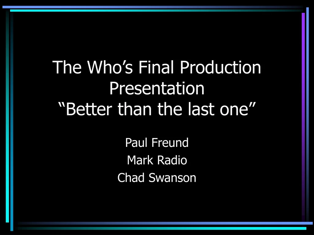 the who s final production presentation better than the last one