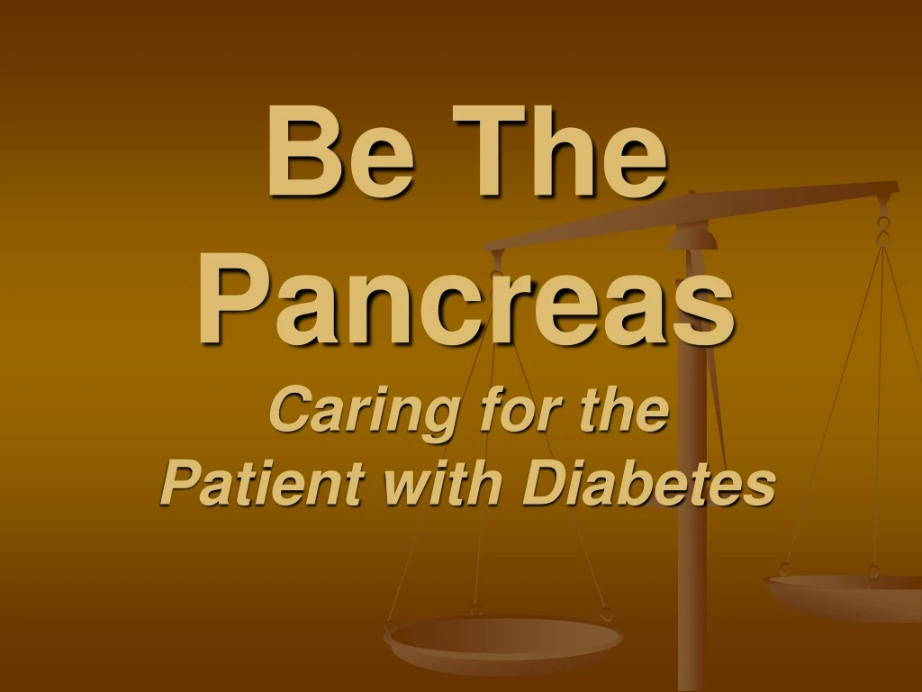 be the pancreas caring for the patient with diabetes