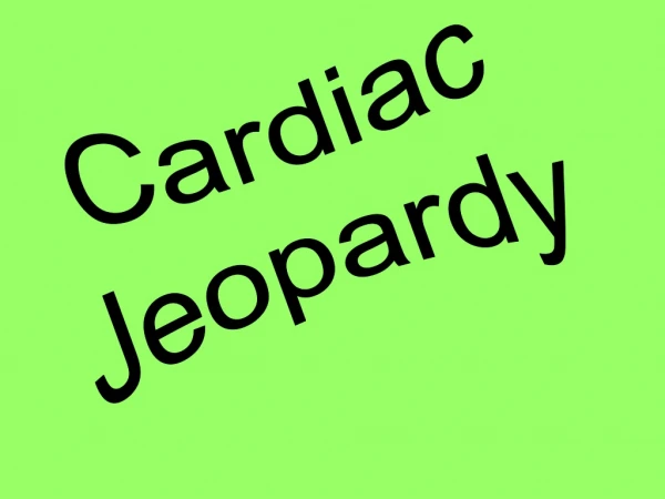 Cardiac Jeopardy