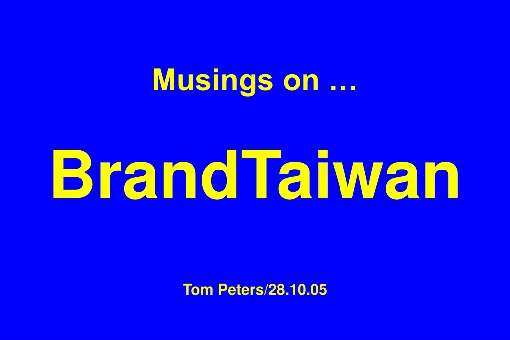 musings on brandtaiwan tom peters 28 10 05