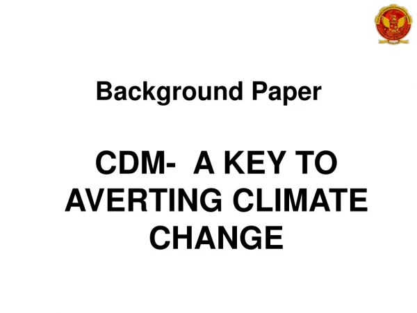 Background Paper CDM-  A KEY TO AVERTING CLIMATE CHANGE