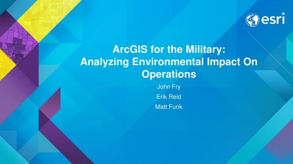 ArcGIS for the Military: Analyzing Environmental Impact On Operations