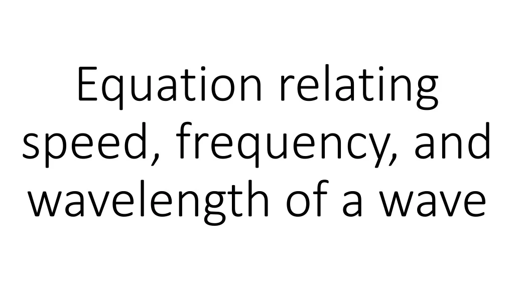 equation relating speed frequency and wavelength of a wave