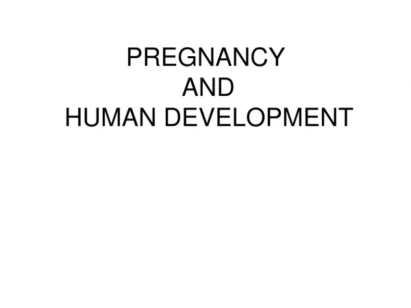 PREGNANCY  AND  HUMAN DEVELOPMENT