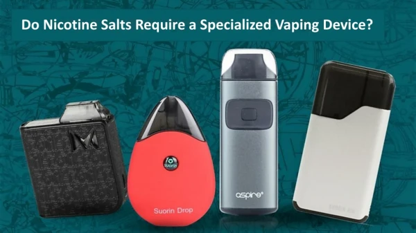 Do Nicotine Salts Require a Specialized Vaping Device?