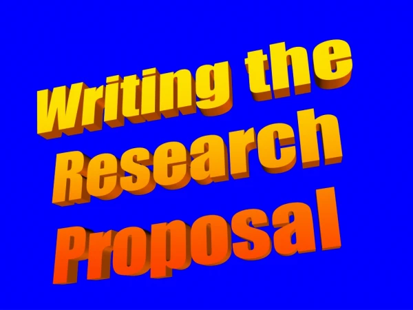Writing the  Research Proposal