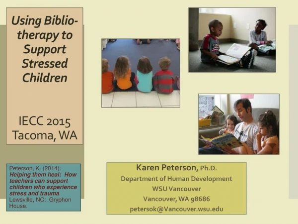 Using  B iblio -therapy to Support  S tressed  C hildren IECC 2015 Tacoma, WA