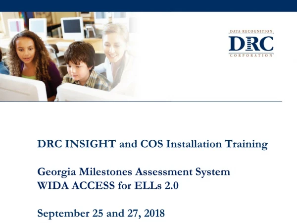 DRC INSIGHT and COS Installation Training Georgia Milestones Assessment System