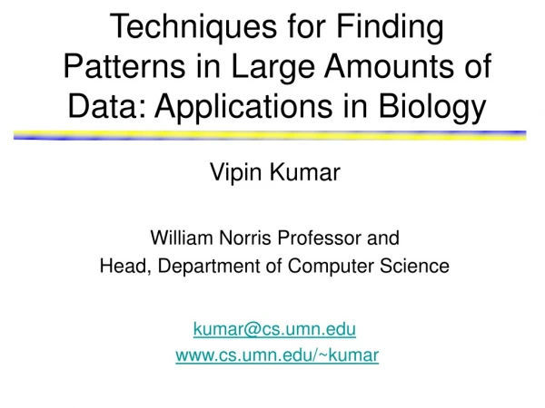 Techniques for Finding Patterns in Large Amounts of Data: Applications in Biology