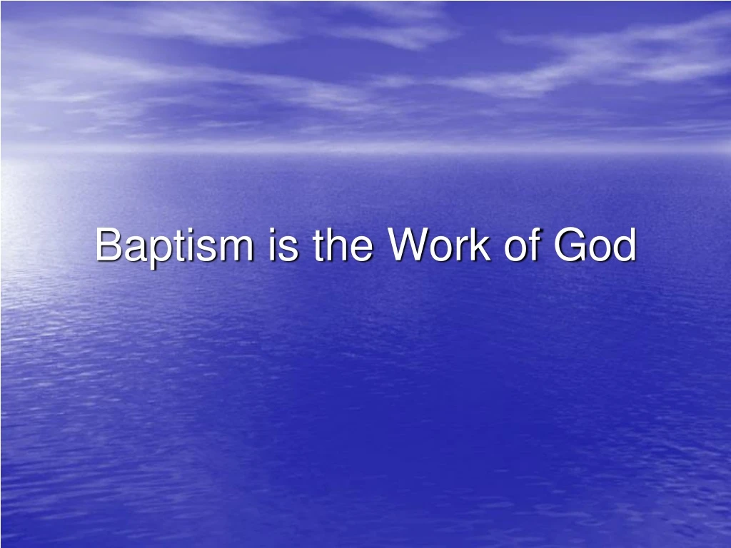 baptism is the work of god