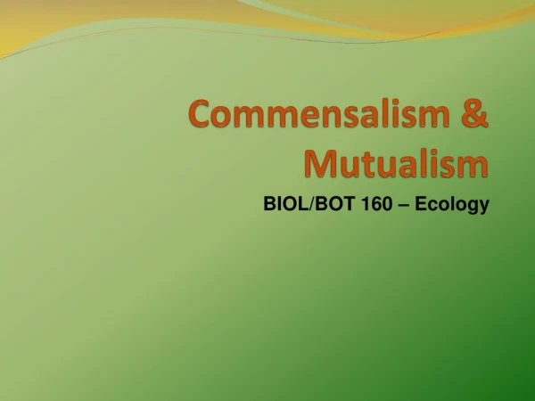 Commensalism &amp; Mutualism