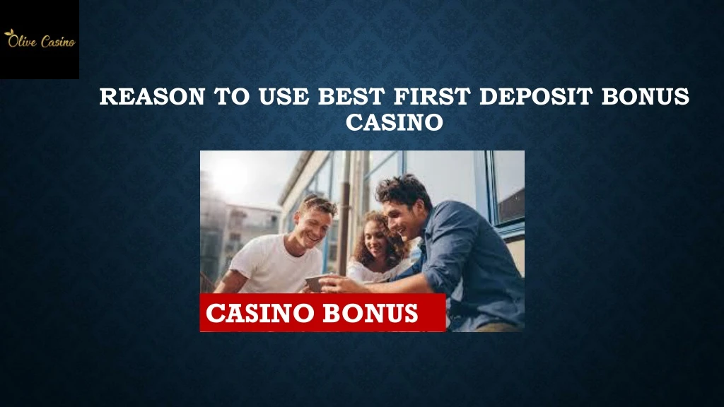 reason to use best first deposit bonus casino