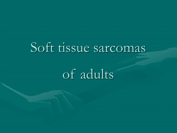 Soft tissue sarcomas  of adults