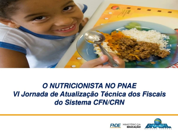 O NUTRICIONISTA NO PNAE VI Jornada de Atualização Técnica dos Fiscais do Sistema CFN/CRN