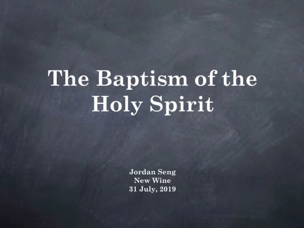 The Baptism of the Holy Spirit  Jordan Seng New Wine 31 July, 2019