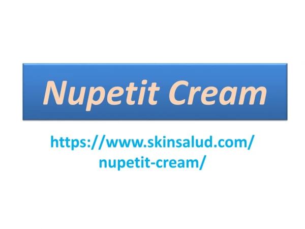 Nupetit Cream : It makes your skin Smooth, Soft, and Perfect.