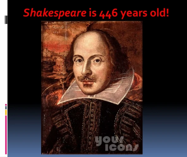 Shakespeare  is 446 years old!